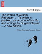 The Works of William Robertson ...: To Which Is Prefixed, an Account of His Life and Writings