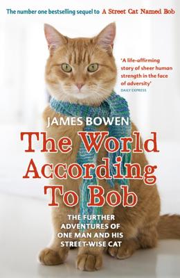 The World According to Bob: The further adventures of one man and his street-wise cat - Bowen, James