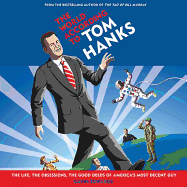 The World According to Tom Hanks Lib/E: The Life, the Obsessions, the Good Deeds of America's Most Decent Guy