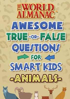 The World Almanac Awesome True-Or-False Questions for Smart Kids: Animals - Almanac Kids(tm), World