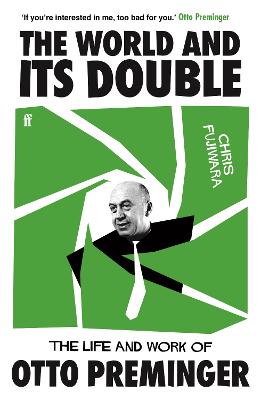 The World and its Double: The Life and Work of Otto Preminger - Fujiwara, Chris