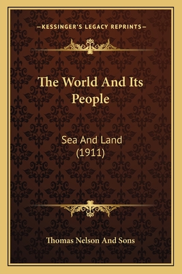 The World and Its People: Sea and Land (1911) - Thomas Nelson and Sons