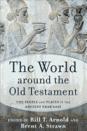 The World Around the Old Testament: The People and Places of the Ancient Near East