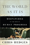 The World as It Is: Dispatches on the Myth of Human Progress