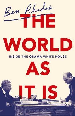 The World As It Is: Inside the Obama White House - Rhodes, Ben