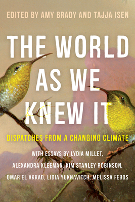 The World as We Knew It: Dispatches from a Changing Climate - Brady, Amy (Editor), and Isen, Tajja (Editor)