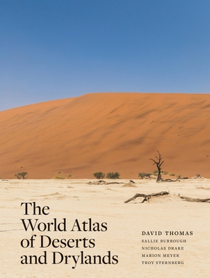 The World Atlas of Deserts and Drylands - Thomas, David (Editor), and Drake, Nicholas (Contributions by), and Sternberg, Troy (Contributions by)