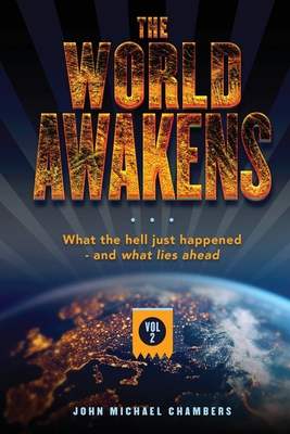 The World Awakens: What the Hell Just Happened-and What Lies Ahead (Volume Two) - Chambers, John Michael