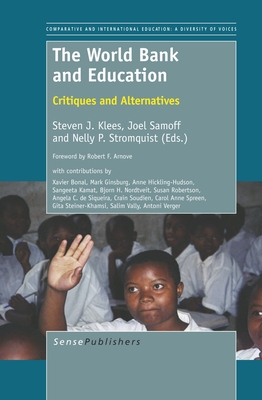 The World Bank and Education: Critiques and Alternatives - Klees, Steven J, and Samoff, Joel, and Stromquist, Nelly P