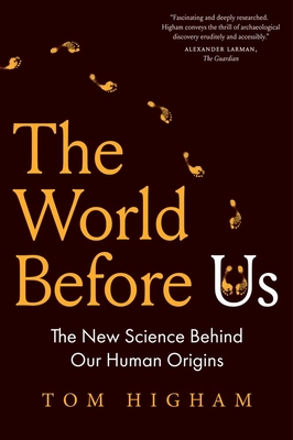 The World Before Us: The New Science Behind Our Human Origins - Higham, Tom
