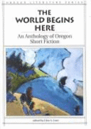 The World Begins Here: An Anthology of Oregon Short Fiction - Love, Glen A