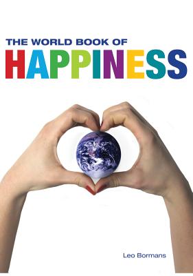The World Book of Happiness: The Knowledge and Wisdom of One Hundred Happiness Professors from All Around the World - Bormans, Leo (Editor)