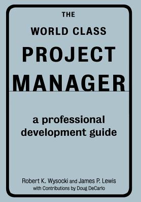The World Class Project Manager - Wysocki, Robert K, and Lewis, James P
