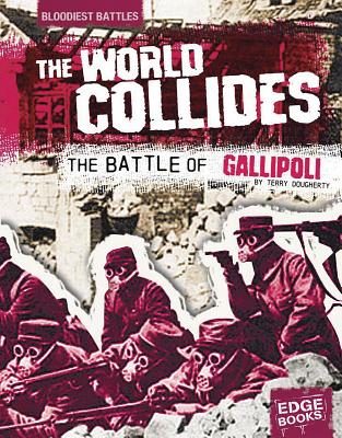 The World Collides: The Battle of Gallipoli - Sievert, Terri