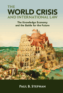 The World Crisis and International Law: The Knowledge Economy and the Battle for the Future