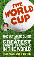 The World Cup: The Ultimate Guide to the Greatest Sports Spectacle in the World