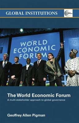 The World Economic Forum: A Multi-Stakeholder Approach to Global Governance - Pigman, Geoffrey Allen