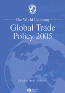 The World Economy: Global Trade Policy 2005 - Greenaway, David (Editor)