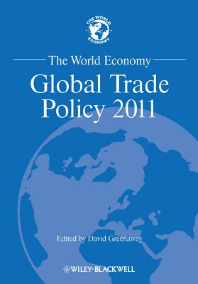 The World Economy: Global Trade Policy 2011 - Greenaway, David (Editor)