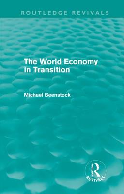 The World Economy in Transition (Routledge Revivals) - Beenstock, Michael