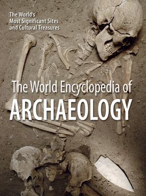 The World Encyclopedia of Archaeology: The World's Most Significant Sites and Cultural Treasures - Cremin, Aedeen (Editor)