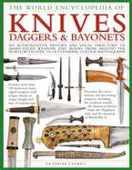 The World Encyclopedia of Knives, Daggers & Bayonets: An Authoritative History and Visual Directory of Sharp-Edged Weapons and Blades from Around the World, with More Than 700 Photographs