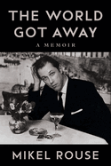 The World Got Away: A Memoir