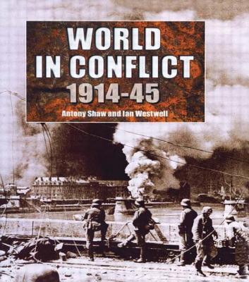 The World in Conflict, 1914-1945 - Shaw, Anthony (Editor), and Westwell, Ian (Editor)