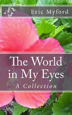 The World in My Eyes: A Collection - Myford, Eric