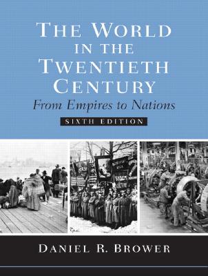 The World in the Twentieth Century: From Empires to Nations - Brower, Daniel R