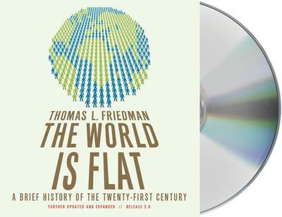 The World Is Flat, Release 3.0: A Brief History of the Twenty-First Century - Friedman, Thomas L, and Wyman, Oliver (Read by)