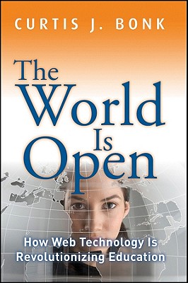 The World Is Open: How Web Technology Is Revolutionizing Education - Bonk, Curtis J.