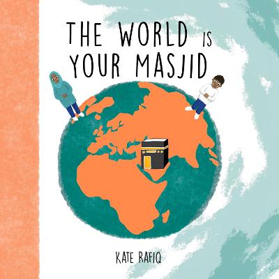 The World is Your Masjid - Rafiq, Kate