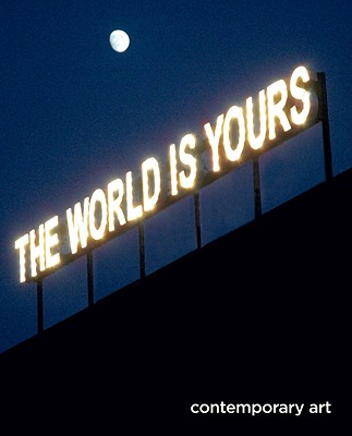 The World Is Yours: Contemporary Art - Arning, Bill (Text by), and Gunder Hansen, Nils (Text by)