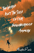 The World Isn't the Size of Our Neighborhood Anymore