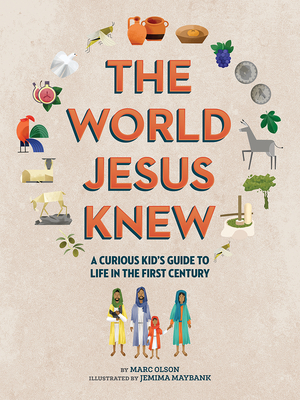 The World Jesus Knew: A Curious Kid's Guide to Life in the First Century - Olson, Marc