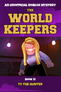 The World Keepers 12: A Thrilling Roblox Themed Mystery/Action Adventure Series for Ages 9-12