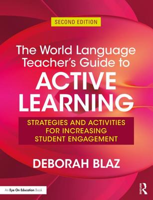 The World Language Teacher's Guide to Active Learning: Strategies and Activities for Increasing Student Engagement - Blaz, Deborah
