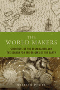 The World Makers: Scientists of the Restoration and the Search for the Origins of the Earth - Robinson, Francis (Editor), and Poole, William