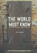 The World Must Know: The History of the Holocaust as Told in the United States Holocaust Memorial Museum