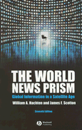 The World News Prism: Global Information in a Satellite Age - Hachten, William A, and Scotton, James F