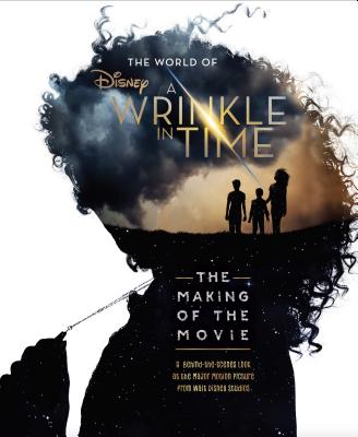 The World of a Wrinkle in Time: The Making of the Movie - Disney, and Egan, Kate