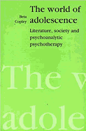 The World of Adolescence: Literature, Society and Psychoanalytic Psychotherapy