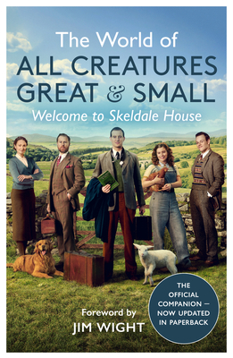 The World of All Creatures Great & Small: Welcome to Skeldale House - Small, All Creatures Great and, and Wight, Jim (Contributions by)