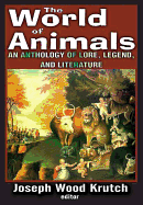 The World of Animals: An Anthology of Lore, Legend, and Literature