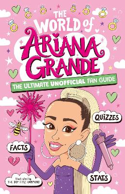 The World of Ariana Grande: The Ultimate Unofficial Fan Guide Packed with Facts, Stats and Quizzes - Saunders, Catherine