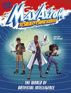The World of Artificial Intelligence: A Max Axiom Super Scientist Adventure