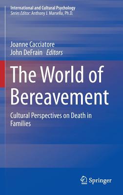 The World of Bereavement: Cultural Perspectives on Death in Families - Cacciatore, Joanne (Editor), and DeFrain, John (Editor)