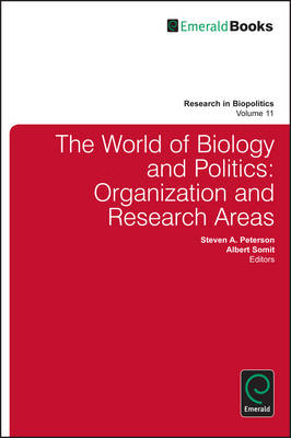 The World of Biology and Politics: Organization and Research Areas - Peterson, Steven A, Professor, and Somit, Albert, Dr.