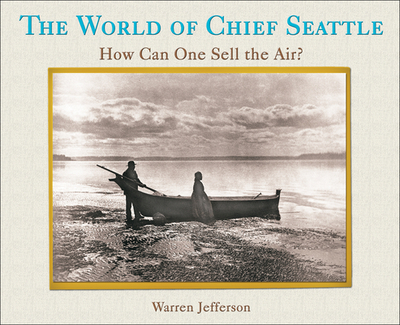 The World of Chief Seattle: How Can One Sell the Air? - Jefferson, Warren (Abridged by)